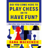 Did You Come Here to Play Chess or to Have Fun?: And Other Tales from 'Dana Blogs Ches'