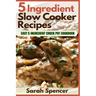 5 Ingredient Slow Cooker Recipes: Easy 5 Ingredient Crock Pot Cookbook