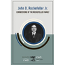 John D. Rockefeller, Jr.: Cornerstone of the Rockefeller Family
