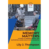 Memory Matters-A Guide to Understanding and Supporting Older Adults with Dementia: Navigating Symptoms, Care, and Treatment
