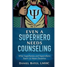 Even a Superhero Needs Counseling: What Superheroes and Super-Villains Teach Us about Ourselves