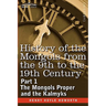 History of the Mongols from the 9th to the 19th Century: Part 1 the Mongols Proper and the Kalmyks