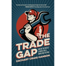 The Trade Gap: Break the Rules. Learn a Skill. Own Your Future.