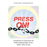 Press On!: Awareness to Overcome All, While Healing Debts of the Heart, Mind, & Soul