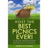 Host the Best Picnics Ever!: Create Memorable Moments Outdoors