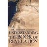 Understanding the Book of Revelation: What Does the Bible Say?