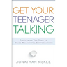 Get Your Teenager Talking: Everything You Need to Spark Meaningful Conversations