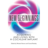 New Beginnings: Acquiring and Living with a Cochlear Implant