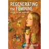 Regenerating the Feminine: Psyche, Culture, and Nature (Hardback)
