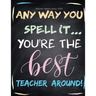 Teacher Appreciation Gifts - Any Way You Spell It.. You're The Best Teacher Around: Teacher Gift For End of Year Gift - Thank You - Appreciation - Ret