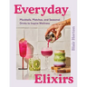 Everyday Elixirs: Mocktails, Matchas, and Seasonal Drinks to Inspire Wellness