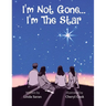 I'm Not Gone... I'm the Star