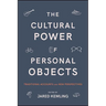The Cultural Power of Personal Objects: Traditional Accounts and New Perspectives