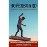 Hoverboard: Make Money Selling & Repairing Hoverboards (Profiting From This Modern Day Hoverboard Gold Rush)
