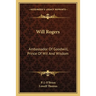 Will Rogers: Ambassador Of Goodwill, Prince Of Wit And Wisdom