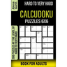 Hard to Very Hard Calcudoku Puzzles 6x6 Book for Adults: 200 Puzzles at the Level of Hard to Very Hard