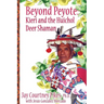 BEYOND PEYOTE Kieri and the Huichol Deer Shaman