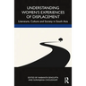 Understanding Women's Experiences of Displacement: Literature, Culture and Society in South Asia