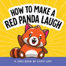 How to Make a Red Panda Laugh: A Joke Book