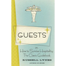 Guests: Or, How to Survive Hospitality: The Classic Guidebook