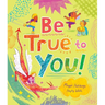 Be True to You!
