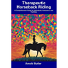 Therapeutic Horseback Riding: A Comprehensive Guide for Individuals, Instructors, and Facilities