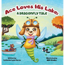 Ace Loves His Lake: a dragonfly tale