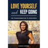 Love Yourself and Keep Going: The Transformation to Greatness
