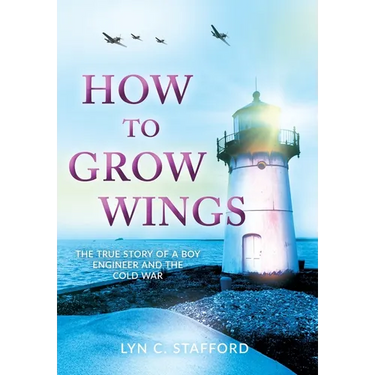How To Grow Wings: The True Story of a Boy Engineer and the Cold War