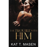 The Trouble With Him: A Secret Pregnancy Romance