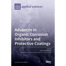 Advances in Organic Corrosion Inhibitors and Protective Coatings