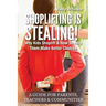 Shoplifting Is Stealing: Why Kids Shoplift & How to Help Them Make Better Choices. A Gude for Parents, Teachers & Communities