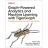 Graph-Powered Analytics and Machine Learning with Tigergraph: Driving Business Outcomes with Connected Data