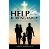 Help for the Hurting Family: Building Strong Families in a Chaotic World