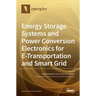 Energy Storage Systems and Power Conversion Electronics for E-Transportation and Smart Grid