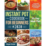 The Complete Instant Pot Cookbook for Beginners #2020: 5-Ingredient Affordable, Quick and Easy Instant Pot Recipes 30-Day Meal Plan Family-Favorite Me