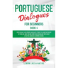 Portuguese Dialogues for Beginners Book 4: Over 100 Daily Used Phrases & Short Stories to Learn Portuguese in Your Car. Have Fun and Grow Your Vocabul