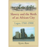 Slavery and the Birth of an African City: Lagos, 1760a 1900