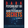 Dark Psychology 101 AND Dark Psychology Secrets: 2 Books IN 1!