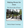 Making Room for Jesus - The Secret Life of Prayer