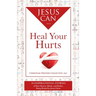 Jesus Can Heal Your Hurts: 30 Inspirational Stories of Hurt Hearts, Minds, and Bodies, Being Healed by Jesus Christ