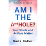 Am I the A**hole: Your Words and Actions Matter