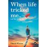 When Life tricked me