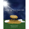 'Twas the Night Before Christ's Birth: The True Story of Christmas