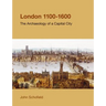 London, 1100-1600: The Archaeology of the Capital City