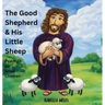 The Good Shepherd & His Little Sheep: Psalm 23 for small Children
