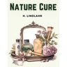 Nature Cure: Philosophy and Practice Based on the Unity of Disease and Cure