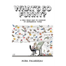 What's So Funny?: A New Road Map to Humour in Dangerous Times