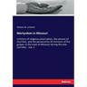 Martyrdom in Missouri: a history of religious proscription, the seizure of churches, and the persecution of ministers of the gospel, in the state of M