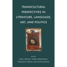 Transcultural Perspectives in Literature, Language, Art, and Politics